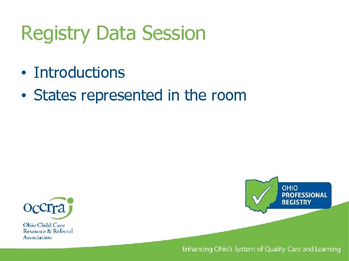 Registry Data Session • Introductions • States represented in the room 