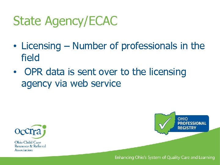 State Agency/ECAC • Licensing – Number of professionals in the field • OPR data