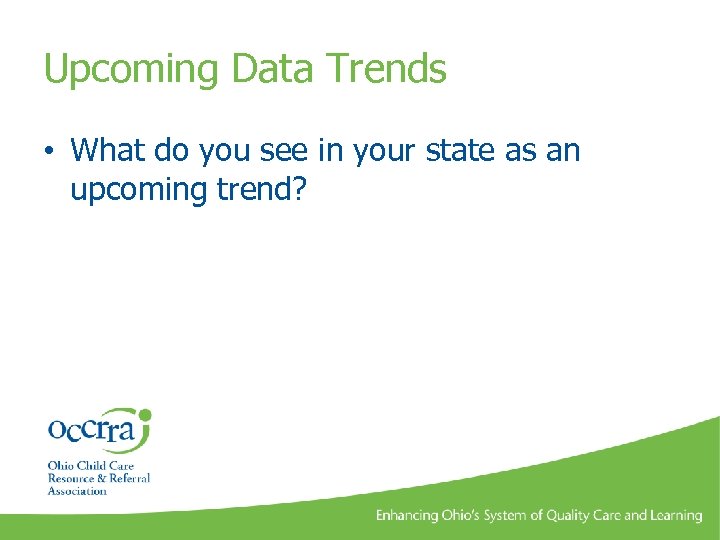 Upcoming Data Trends • What do you see in your state as an upcoming