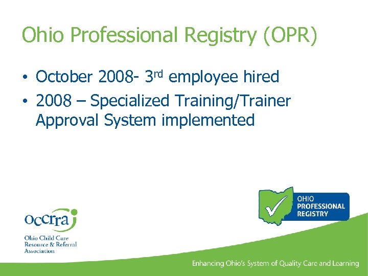 Ohio Professional Registry (OPR) • October 2008 - 3 rd employee hired • 2008