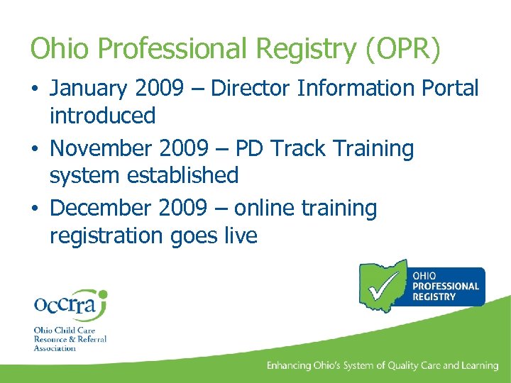 Ohio Professional Registry (OPR) • January 2009 – Director Information Portal introduced • November