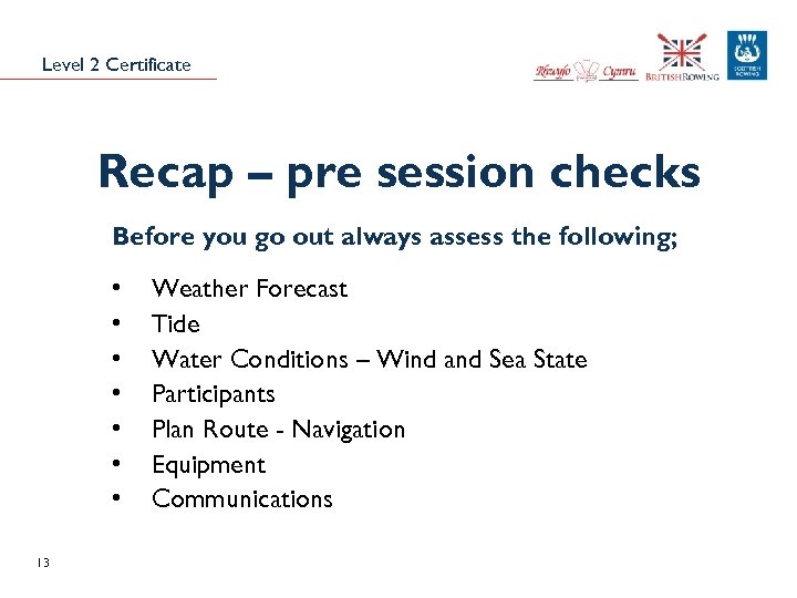 Level 2 Certificate Recap – pre session checks Before you go out always assess