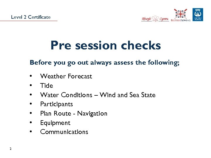 Level 2 Certificate Pre session checks Before you go out always assess the following;