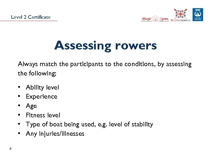 Level 2 Certificate Assessing rowers Always match the participants to the conditions, by assessing