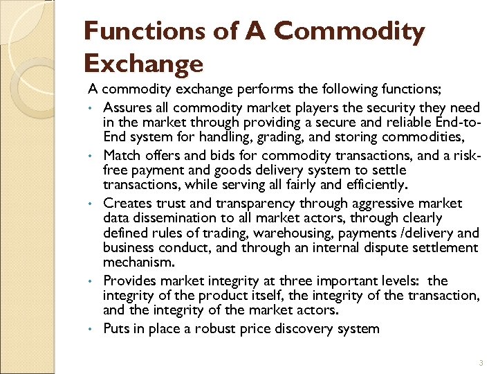 Functions of A Commodity Exchange A commodity exchange performs the following functions; • Assures