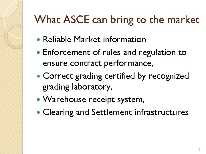 What ASCE can bring to the market Reliable Market information Enforcement of rules and