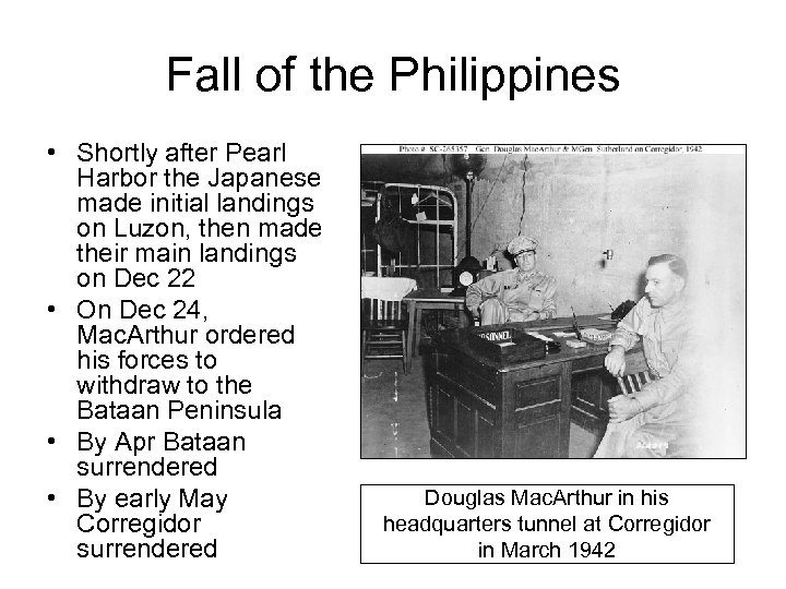 Fall of the Philippines • Shortly after Pearl Harbor the Japanese made initial landings