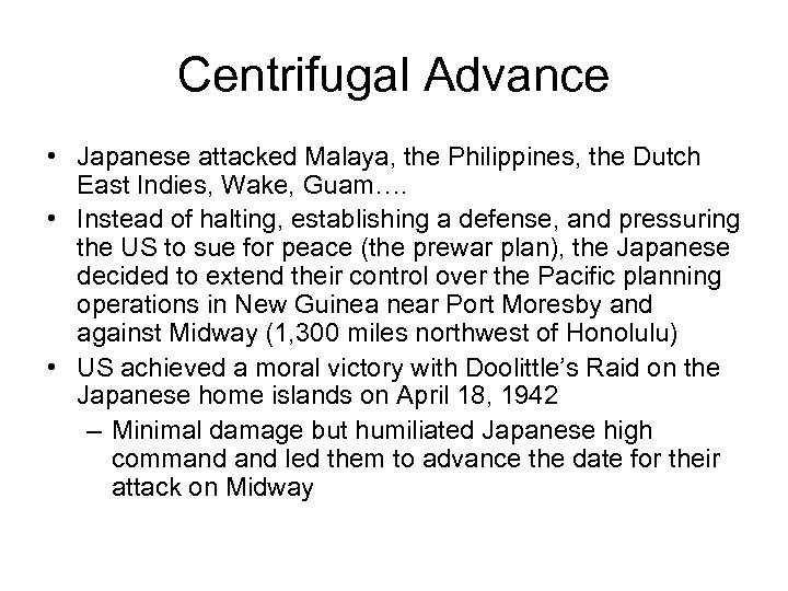 Centrifugal Advance • Japanese attacked Malaya, the Philippines, the Dutch East Indies, Wake, Guam….