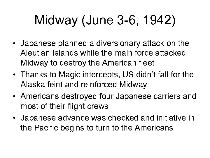 Midway (June 3 -6, 1942) • Japanese planned a diversionary attack on the Aleutian