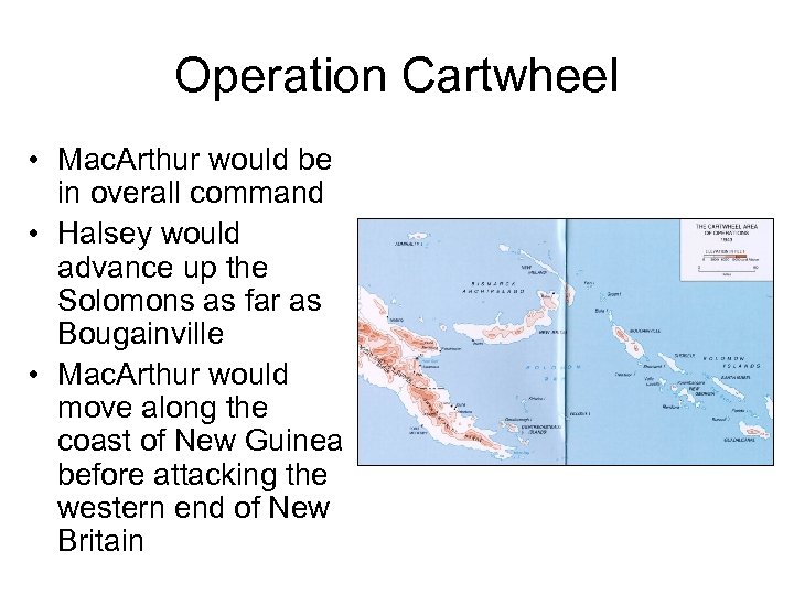 Operation Cartwheel • Mac. Arthur would be in overall command • Halsey would advance