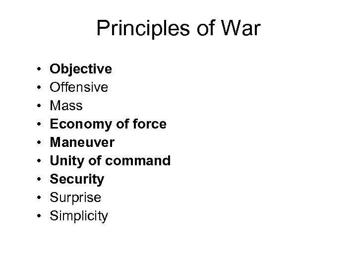 Principles of War • • • Objective Offensive Mass Economy of force Maneuver Unity