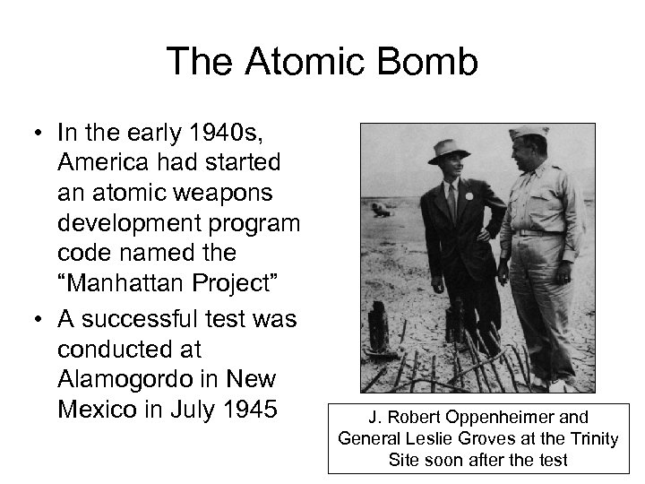 The Atomic Bomb • In the early 1940 s, America had started an atomic