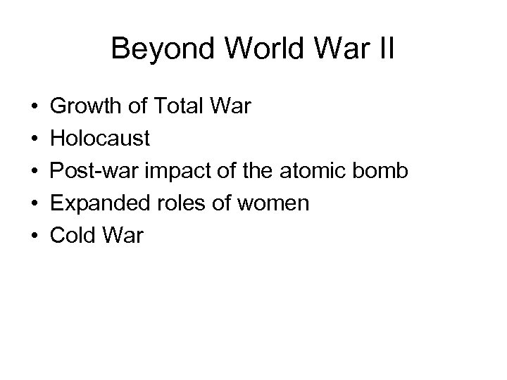 Beyond World War II • • • Growth of Total War Holocaust Post-war impact