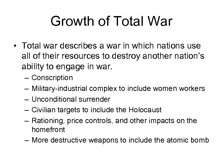 Growth of Total War • Total war describes a war in which nations use