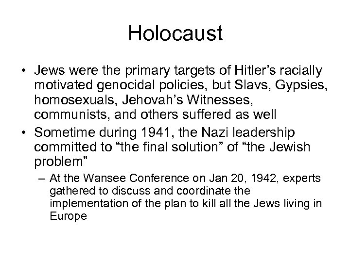 Holocaust • Jews were the primary targets of Hitler’s racially motivated genocidal policies, but