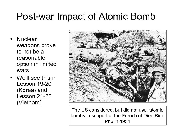 Post-war Impact of Atomic Bomb • Nuclear weapons prove to not be a reasonable