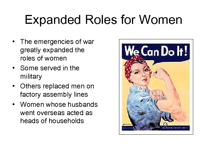 Expanded Roles for Women • The emergencies of war greatly expanded the roles of
