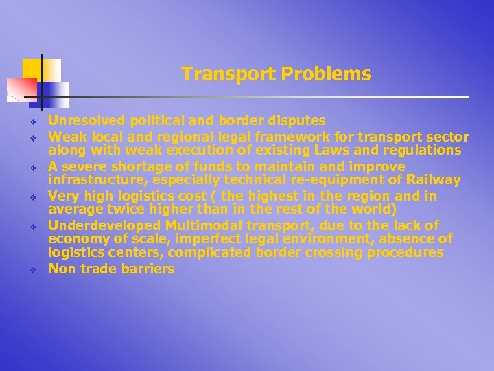 Transport Problems v v v Unresolved political and border disputes Weak local and regional