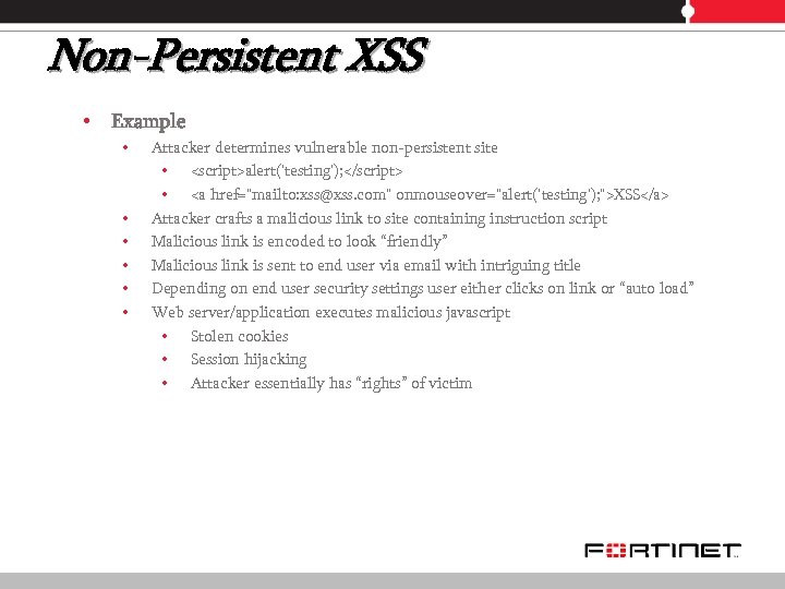 Non-Persistent XSS • Example • • • Attacker determines vulnerable non-persistent site • <script>alert('testing');