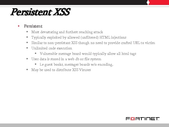 Persistent XSS • Persistent Most devastating and furthest reaching attack Typically exploited by allowed