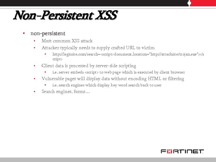 Non-Persistent XSS • non-persistent • • Most common XSS attack Attacker typically needs to