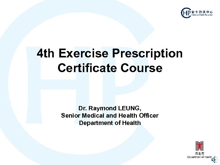 4 th Exercise Prescription Certificate Course Dr. Raymond LEUNG, Senior Medical and Health Officer