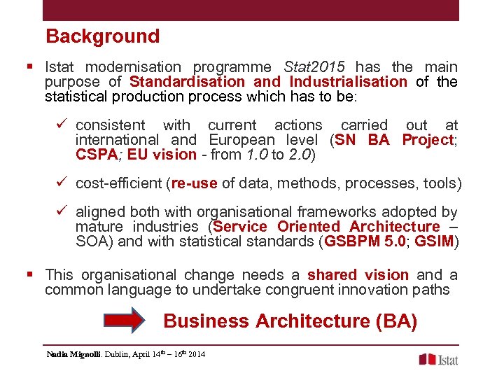 Background § Istat modernisation programme Stat 2015 has the main purpose of Standardisation and