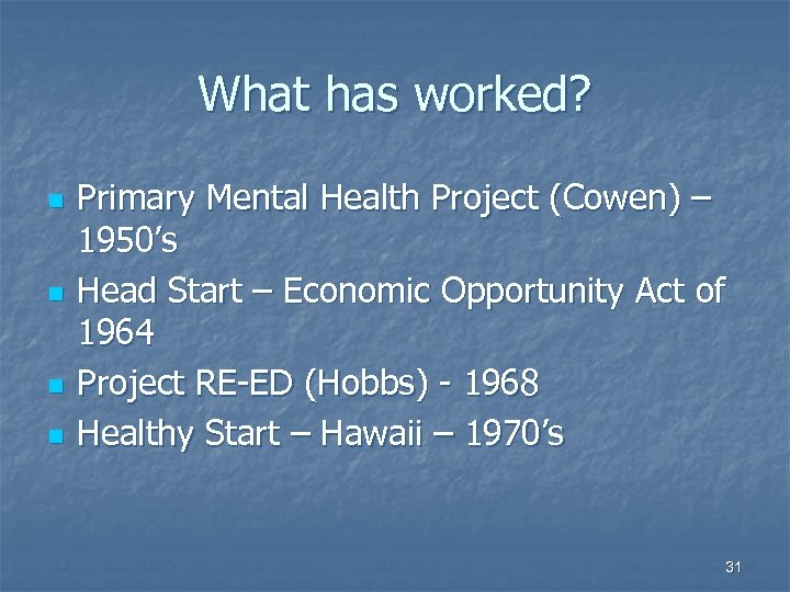 What has worked? n n Primary Mental Health Project (Cowen) – 1950’s Head Start