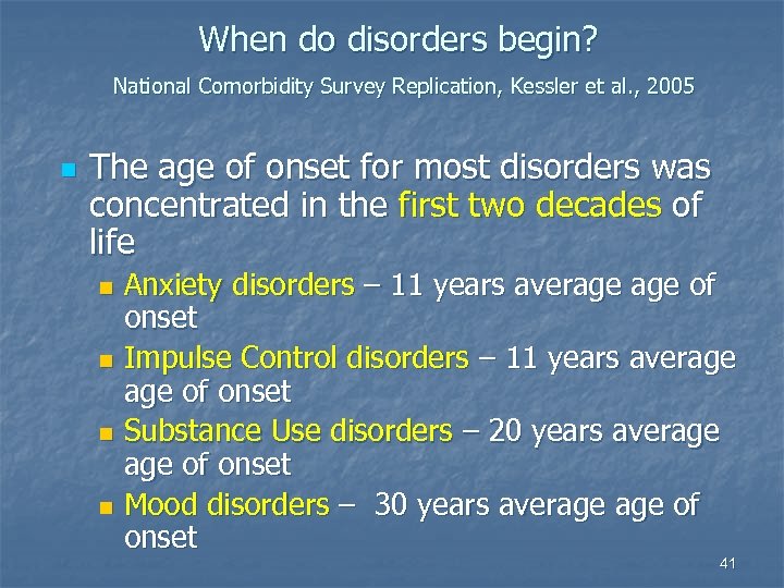 When do disorders begin? National Comorbidity Survey Replication, Kessler et al. , 2005 n