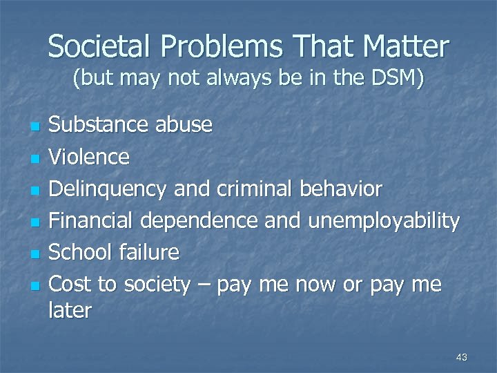 Societal Problems That Matter (but may not always be in the DSM) n n