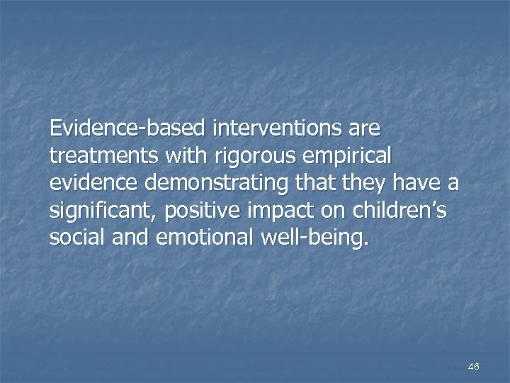 Evidence-based interventions are treatments with rigorous empirical evidence demonstrating that they have a significant,
