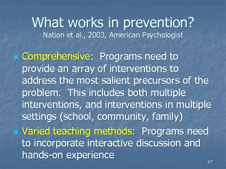 What works in prevention? Nation et al. , 2003, American Psychologist n n Comprehensive: