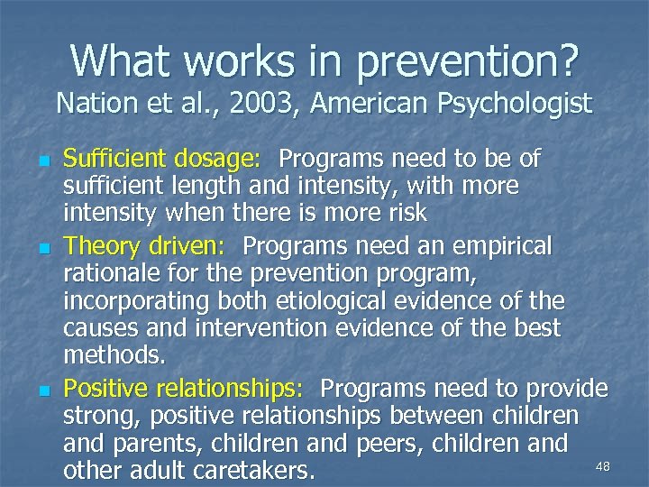 What works in prevention? Nation et al. , 2003, American Psychologist n n n