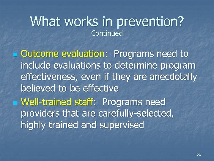 What works in prevention? Continued n n Outcome evaluation: Programs need to include evaluations