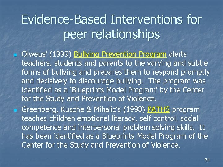 Evidence-Based Interventions for peer relationships n n Olweus’ (1999) Bullying Prevention Program alerts teachers,