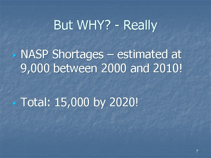 But WHY? - Really § § NASP Shortages – estimated at 9, 000 between