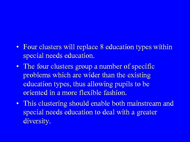  • Four clusters will replace 8 education types within special needs education. •