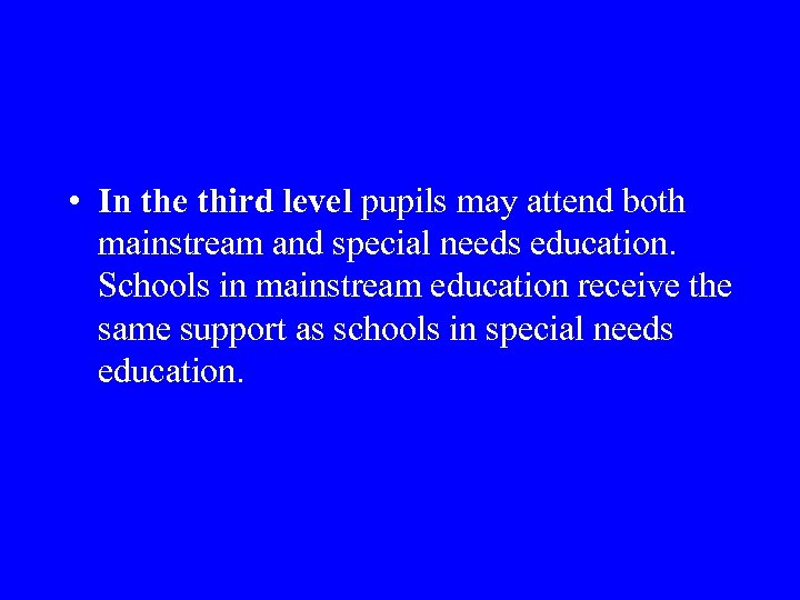  • In the third level pupils may attend both mainstream and special needs