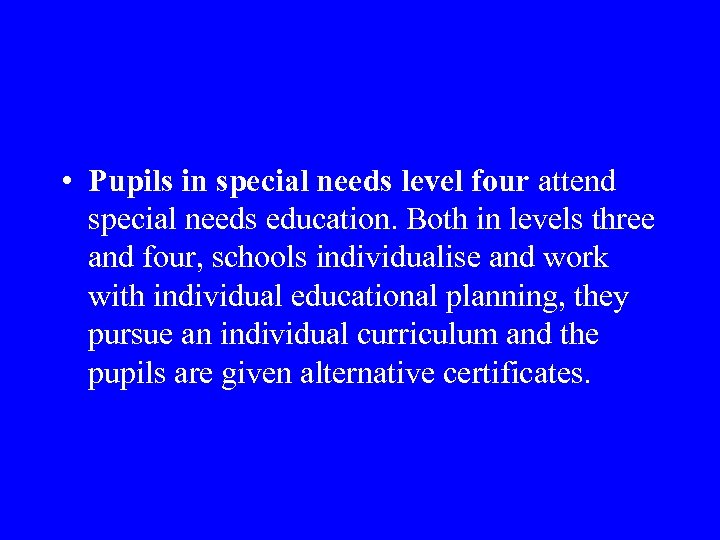  • Pupils in special needs level four attend special needs education. Both in