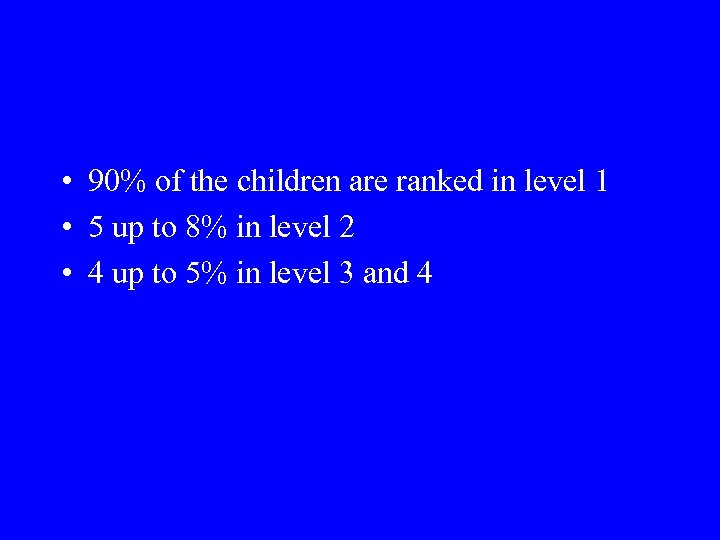  • 90% of the children are ranked in level 1 • 5 up