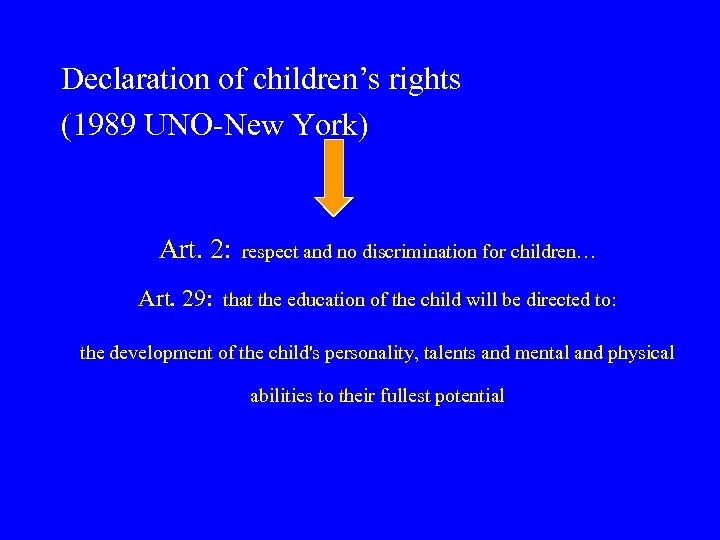 Declaration of children’s rights (1989 UNO-New York) Art. 2: respect and no discrimination for
