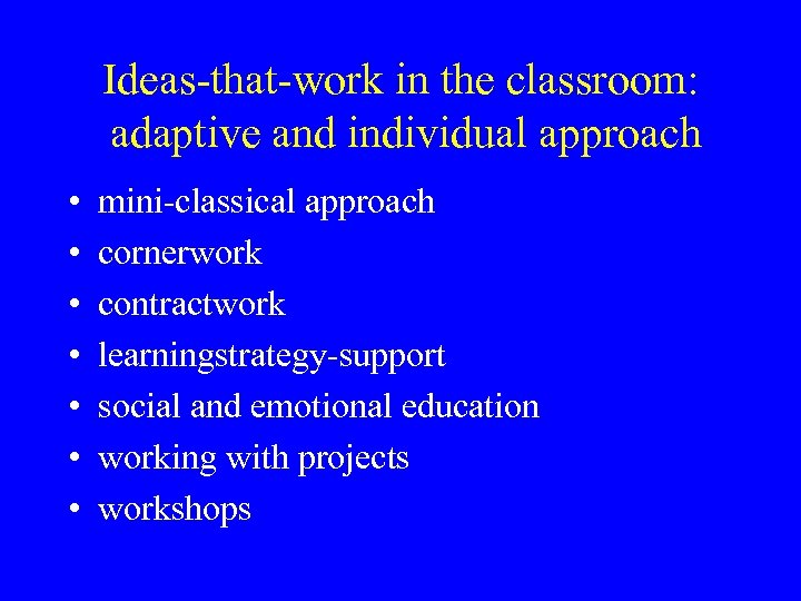 Ideas-that-work in the classroom: adaptive and individual approach • • mini-classical approach cornerwork contractwork