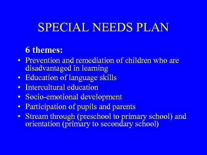 SPECIAL NEEDS PLAN 6 themes: • Prevention and remediation of children who are disadvantaged