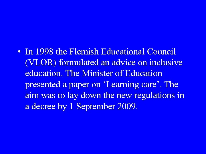  • In 1998 the Flemish Educational Council (VLOR) formulated an advice on inclusive