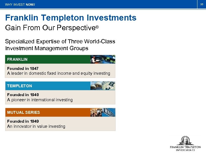 WHY INVEST NOW? Franklin Templeton Investments Gain From Our Perspective® Specialized Expertise of Three