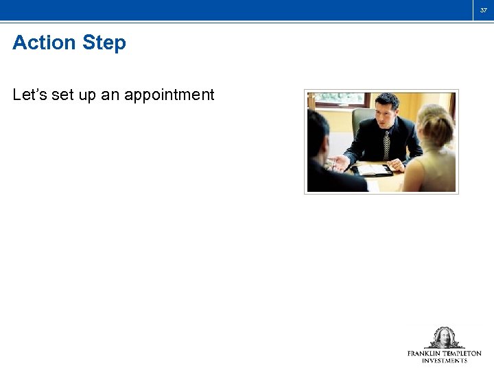 37 Action Step Let’s set up an appointment 