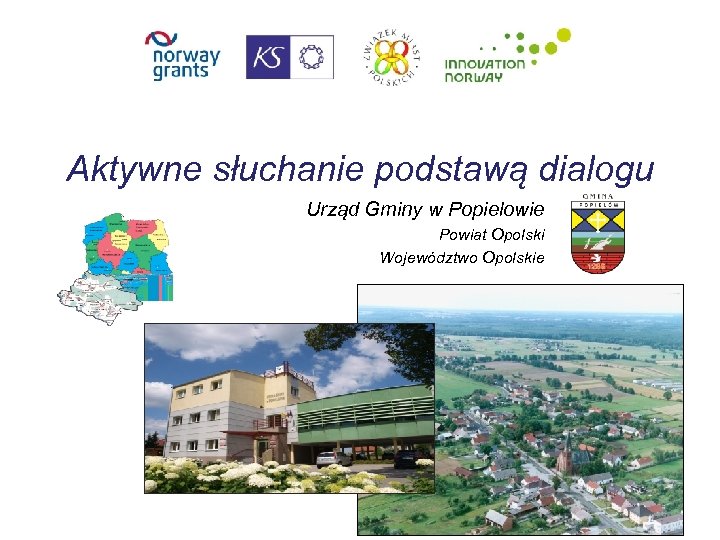 Aktywne słuchanie podstawą dialogu Urząd Gminy w Popielowie Powiat Opolski Województwo Opolskie 