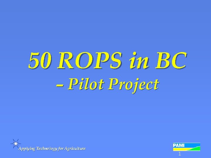 50 ROPS in BC – Pilot Project Applying Technology for Agriculture 1 