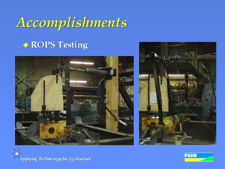 Accomplishments u ROPS Testing Applying Technology for Agriculture 