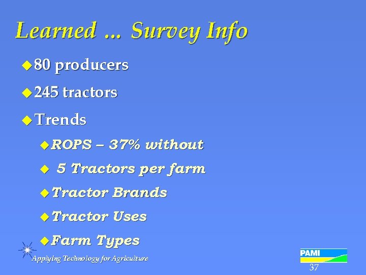 Learned … Survey Info u 80 producers u 245 tractors u Trends u ROPS